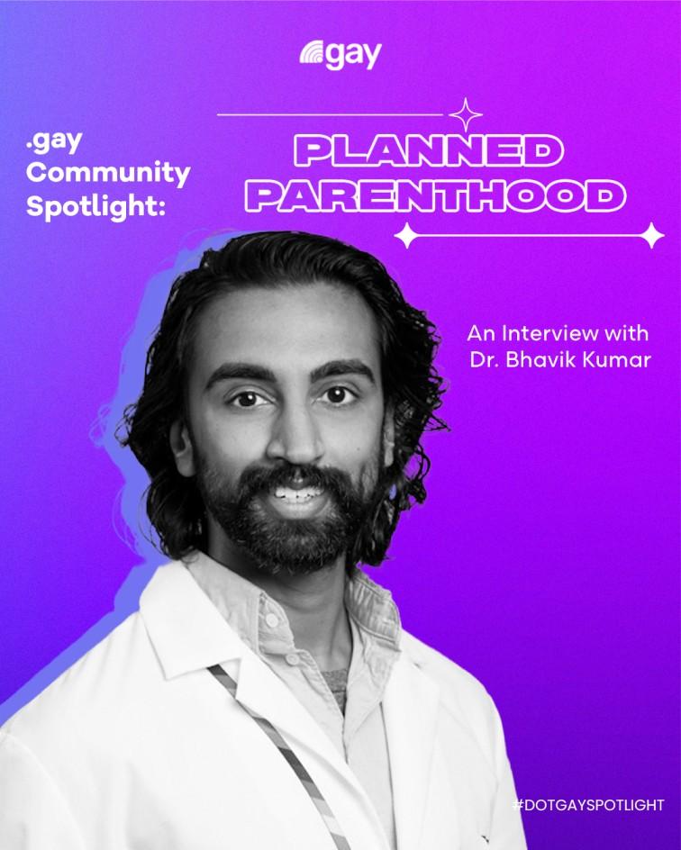 .gay Community Spotlight on Planned Parenthood (Part 1) - An Interview with Dr. Bhavik Kumar