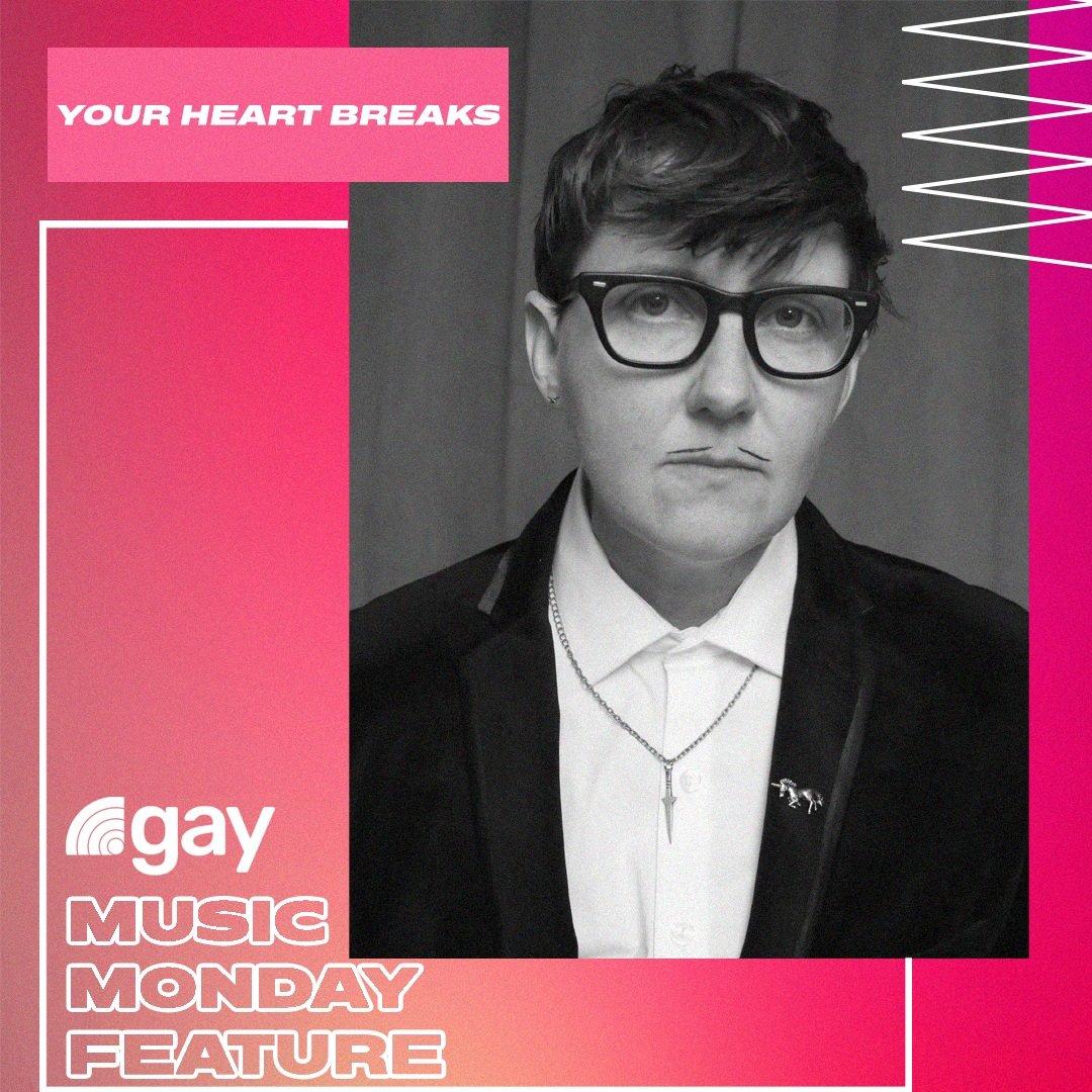 .gay Music Monday Feature: Your Heart Breaks