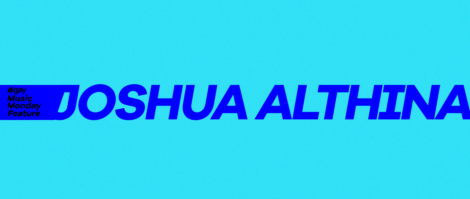 .gay Music Monday Feature: Joshua Althina