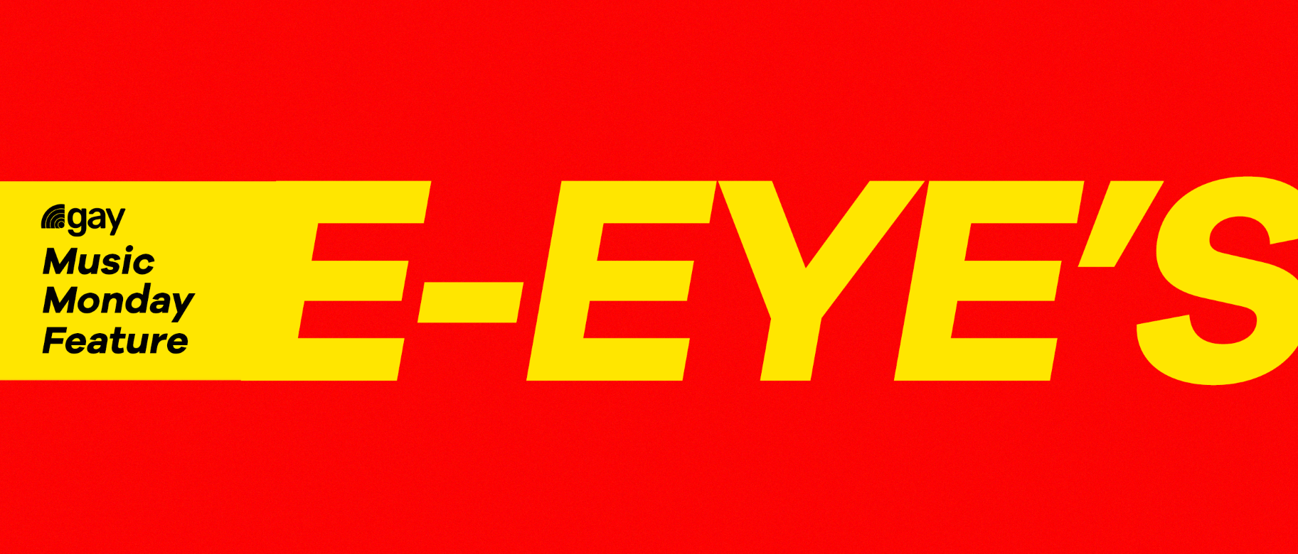 .gay Music Monday Feature: E-EYE’S
