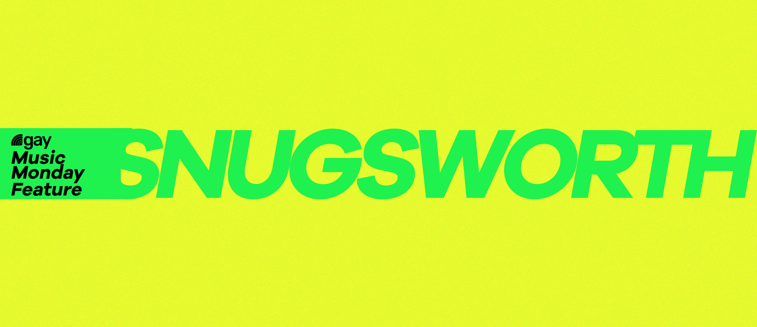 .gay Music Monday Feature: Snugsworth